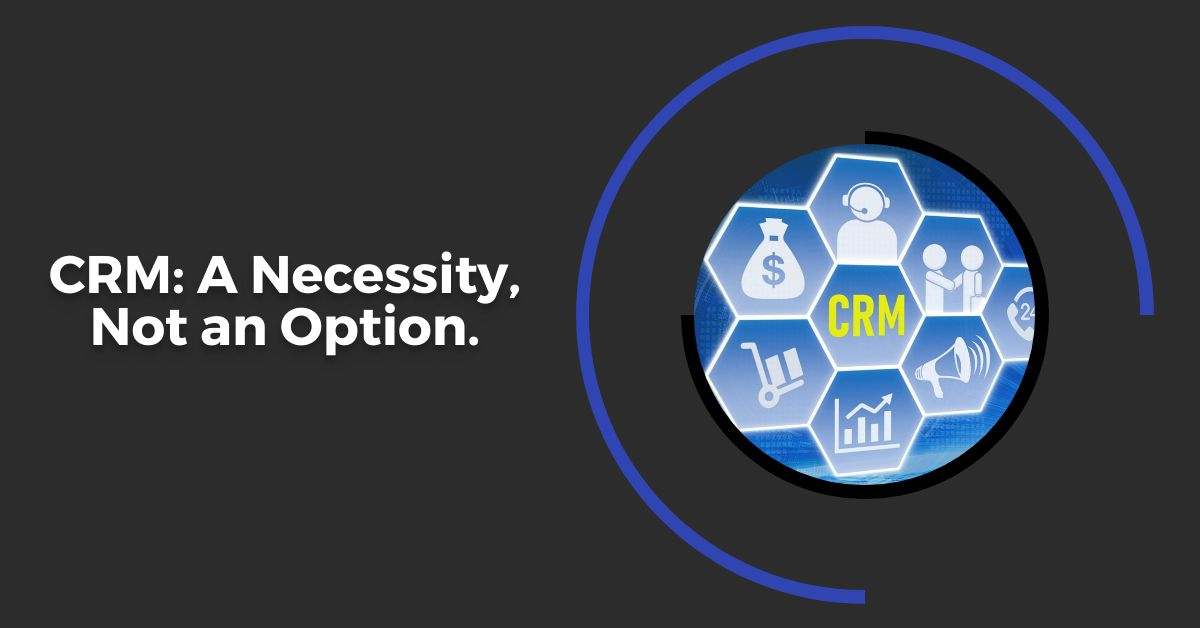 CRM: A Necessity, Not an Option